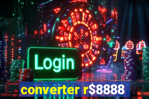 converter r$8888