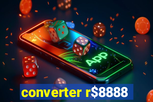 converter r$8888