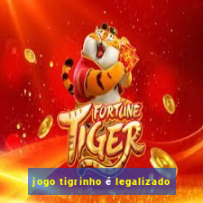 jogo tigrinho é legalizado