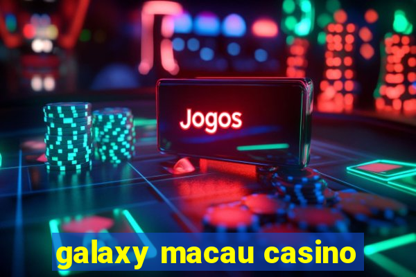 galaxy macau casino