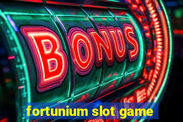 fortunium slot game