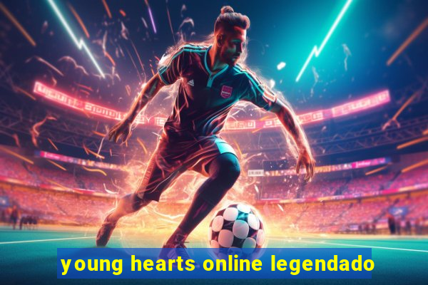 young hearts online legendado