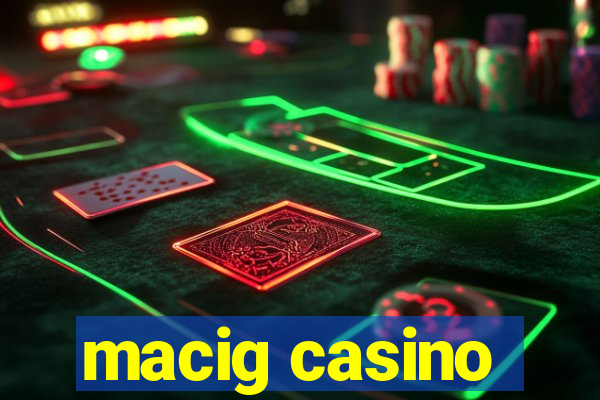 macig casino