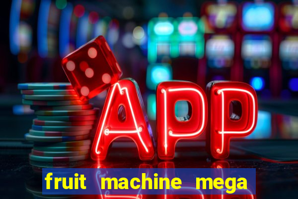 fruit machine mega bonus slot