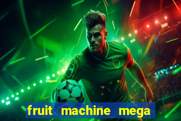 fruit machine mega bonus slot