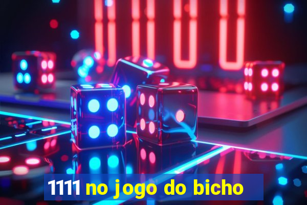 1111 no jogo do bicho