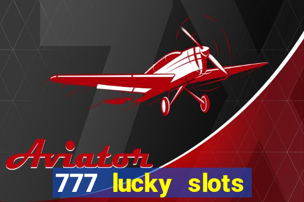 777 lucky slots login register