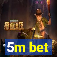 5m bet