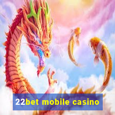 22bet mobile casino