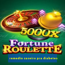 remedio caseiro pra diabetes