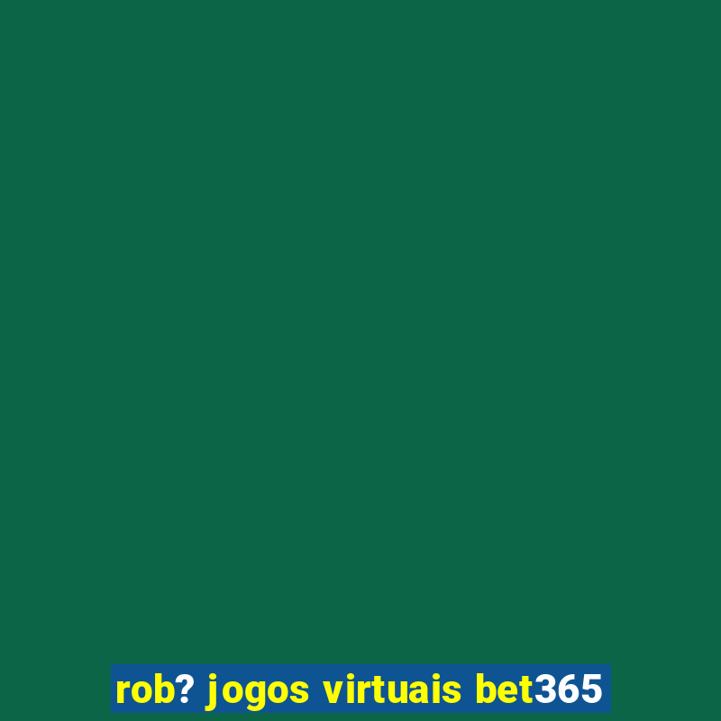 rob? jogos virtuais bet365