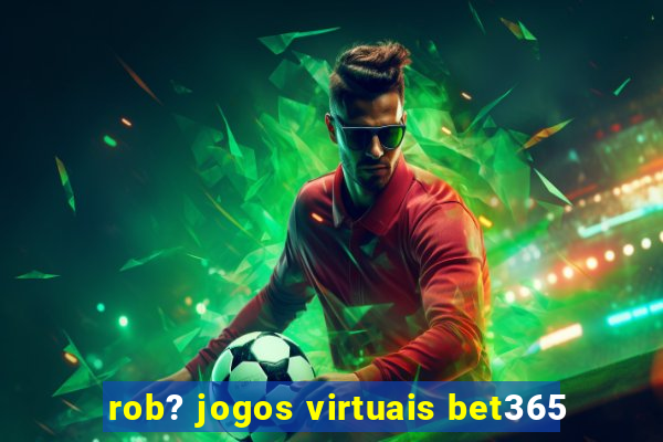 rob? jogos virtuais bet365