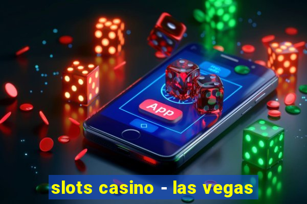 slots casino - las vegas