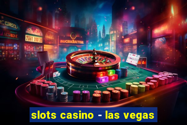 slots casino - las vegas