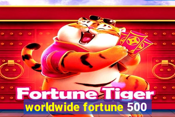 worldwide fortune 500