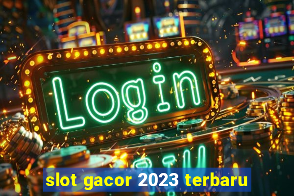 slot gacor 2023 terbaru