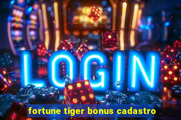 fortune tiger bonus cadastro