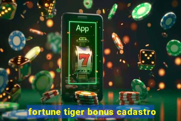 fortune tiger bonus cadastro