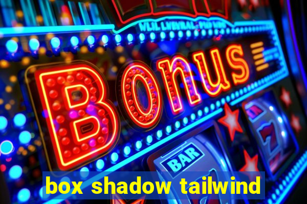 box shadow tailwind