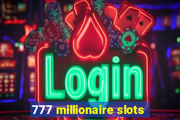 777 millionaire slots