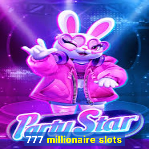 777 millionaire slots