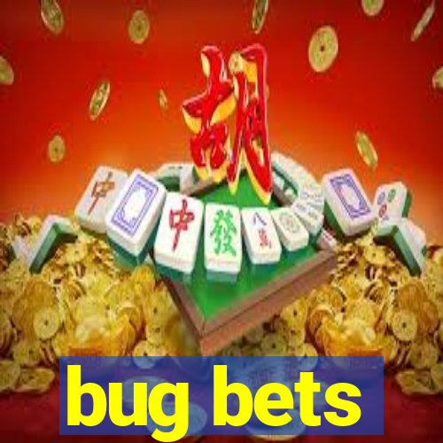 bug bets