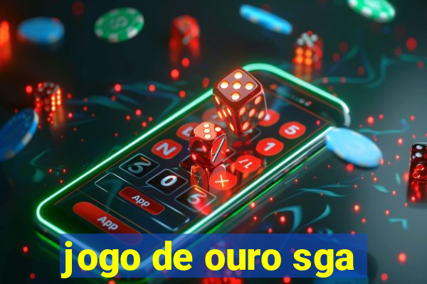 jogo de ouro sga