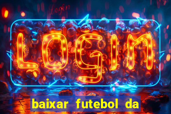 baixar futebol da hora 3.7 atualizado