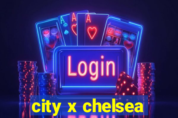 city x chelsea