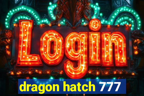 dragon hatch 777