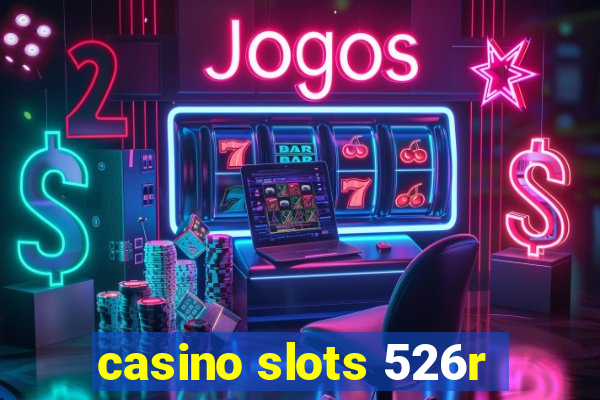 casino slots 526r