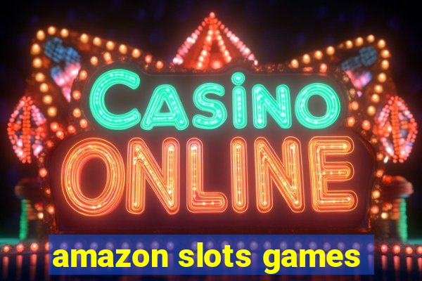 amazon slots games