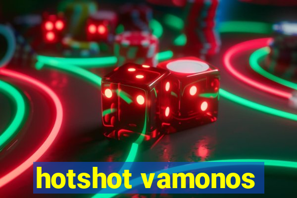 hotshot vamonos