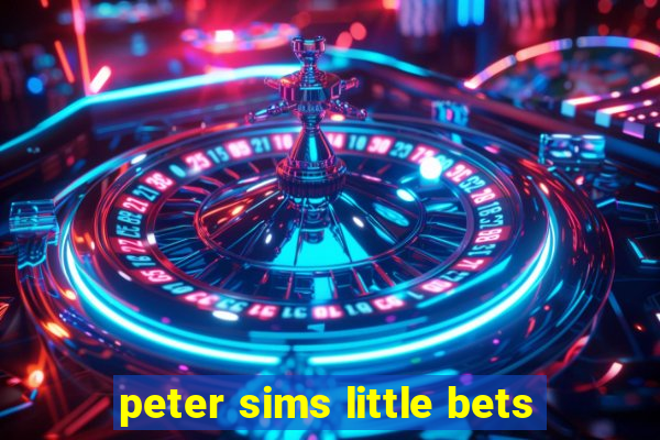 peter sims little bets