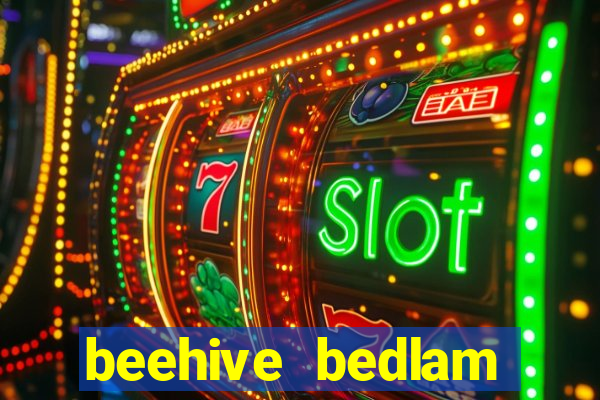 beehive bedlam reactors slot