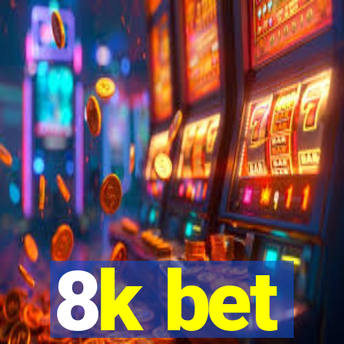 8k bet