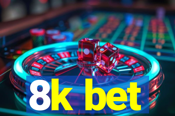 8k bet