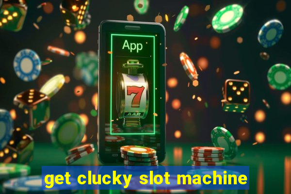 get clucky slot machine