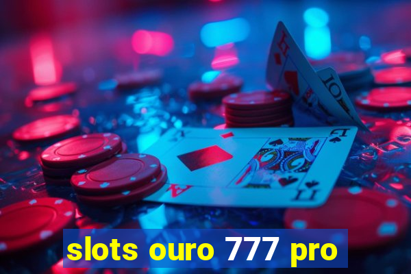 slots ouro 777 pro