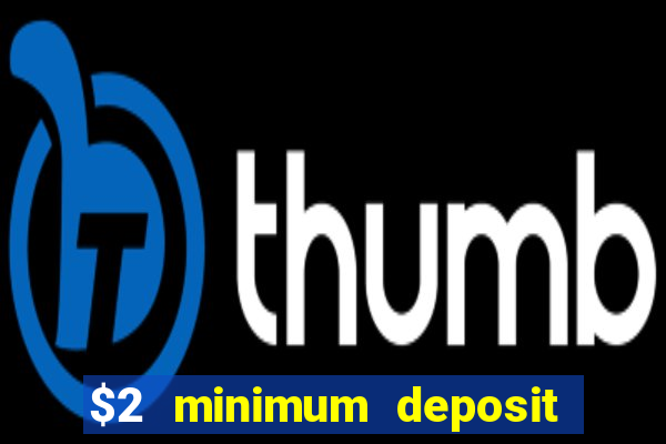 $2 minimum deposit casino nz