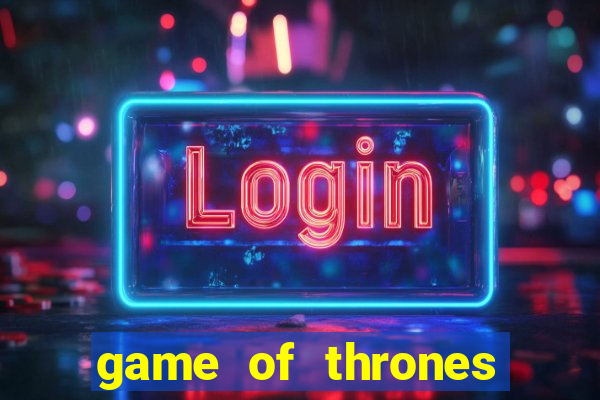 game of thrones slot game