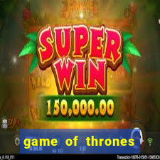 game of thrones slot game