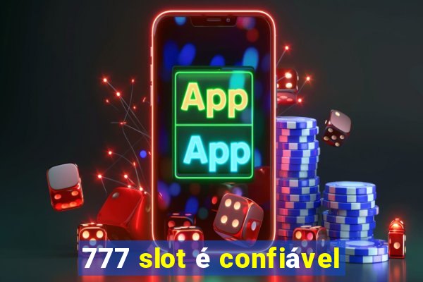 777 slot é confiável