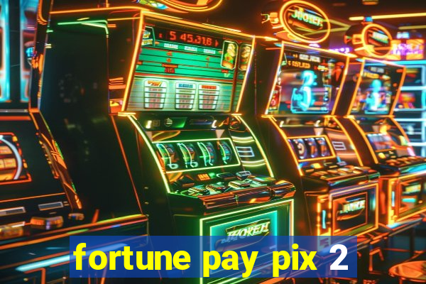 fortune pay pix 2