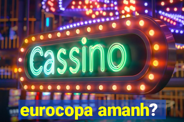 eurocopa amanh?