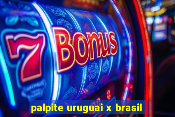 palpite uruguai x brasil