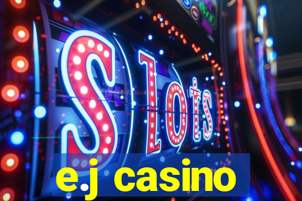 e.j casino