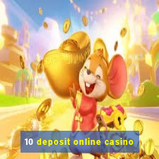 10 deposit online casino