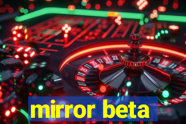 mirror beta