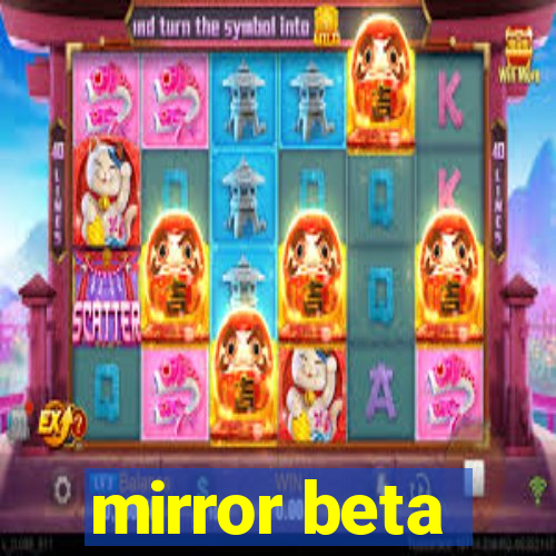 mirror beta